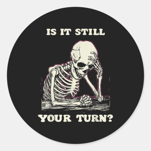 Sticker Rond Is It Still Your Turn Funny Skeleton Waiting Quote (Devant)