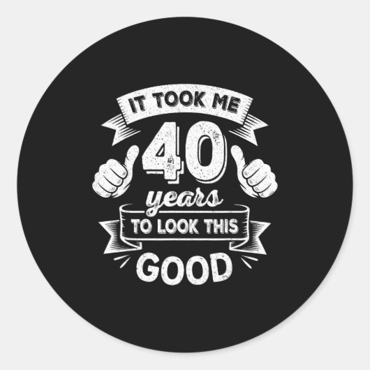 Sticker Rond It Took Me 40 Years To Look This Good 40th Birthda (Devant)