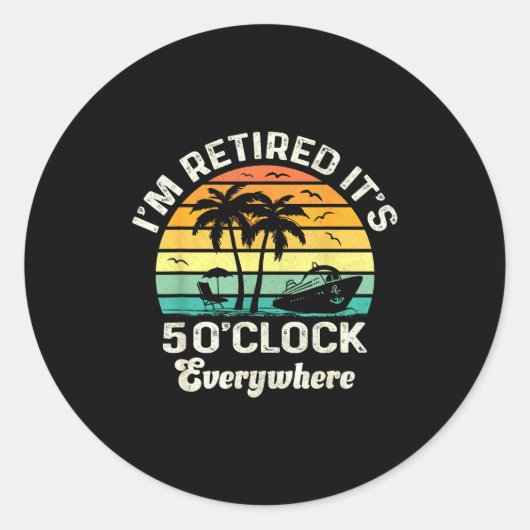 Sticker Rond It's 5 O'clock Everywhere I'm Retired Funny Retire (Devant)