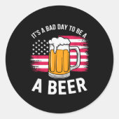Sticker Rond It's A Bad Day To Be A Beer Funny Drinking  (Devant)