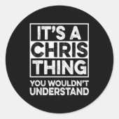 Sticker Rond It's A Chris Thing You Wouldn't Understand Shirt C (Devant)
