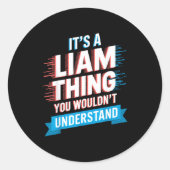 Sticker Rond It's A Liam Thing You Wouldn't Understand Liam (Devant)