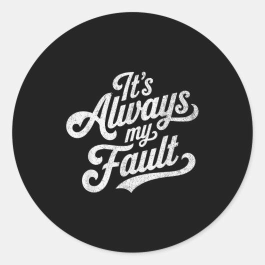 Sticker Rond It's Always My Fault  (Devant)