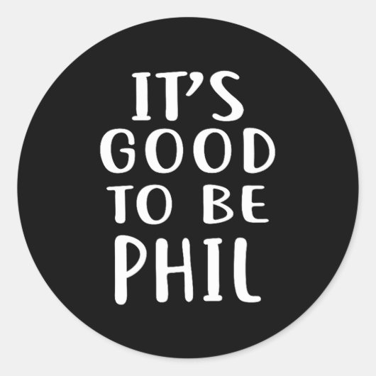Sticker Rond It's Good To Be Phil Novelty Humor  (Devant)