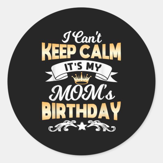 Sticker Rond It's My Mom's Birthday Shirt I Can't Keep Calm Mom (Devant)