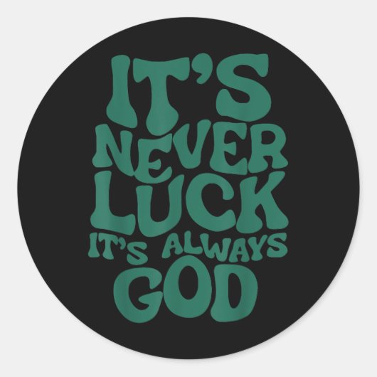 Sticker Rond Its Never Luck Its Always God (Devant)