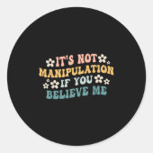 Sticker Rond It's Not Manipulation If You Believe Me Funny Iron (Devant)