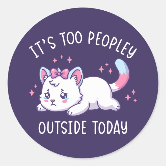 Sticker Rond It's Too Peopley Outside Today - Kawaii Sad Cat (Devant)