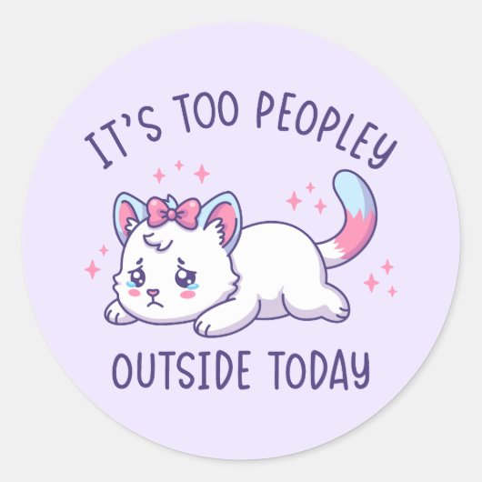 Sticker Rond It's Too Peopley Outside Today - Kawaii Sad Cat (Devant)