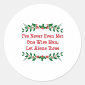 Sticker Rond I've Never Even Met One Wise Man Let Alone Three  (Devant)