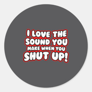 Sticker Rond J'adore le son que tu fais quand tu te tais