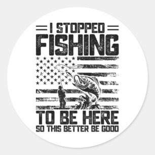 Sticker Rond J'ai arrêté de pêcher pour être ici, alors ça fera