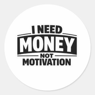 Sticker Rond J'ai besoin d'argent pas de motivation