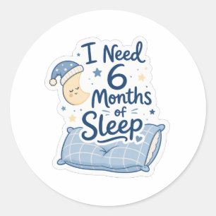 Sticker Rond J'ai besoin de 6 mois de sommeil