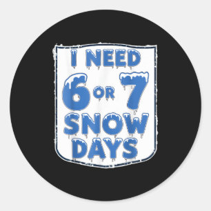 Sticker Rond J'ai besoin de 6 ou 7 jours de neige Drôle de jour
