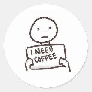 STICKER ROND J'AI BESOIN DE CAFÉ ! ! ! ! ! ! ! ! !