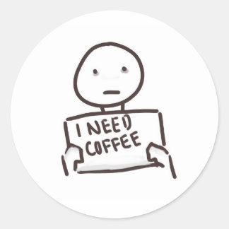 STICKER ROND J'AI BESOIN DE CAFÉ ! ! ! ! ! ! ! ! !
