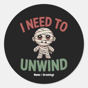 Sticker Rond J'ai besoin de me détendre Mummy drôle Halloween Z