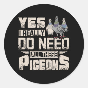 Sticker Rond J'Ai Besoin De Tous Les Pigeons De Course