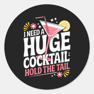 Sticker Rond J'ai besoin d'un énorme cocktail humour adulte drô