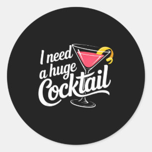 Sticker Rond J'ai besoin d'un énorme cocktail humour adulte drô