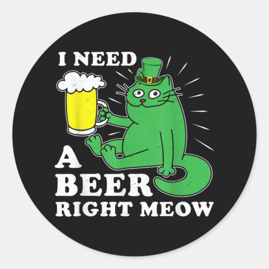 Sticker Rond J'Ai Besoin D'Une Bière Juste Meow St. Patricks Da (Devant)