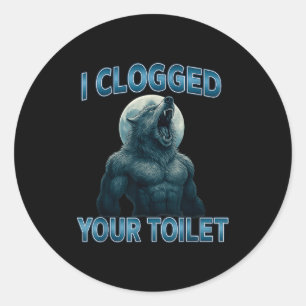 Sticker Rond J'ai bouché vos toilettes drôle cool Alpha Wolf Me