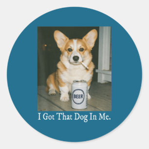 Sticker Rond J'ai Ce Chien En Moi Mème Corgi Drôle Qui Boit De