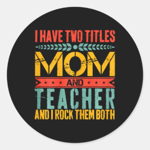 Sticker Rond J'Ai Deux Titres Enseignant Et Maman Fête Des Mère