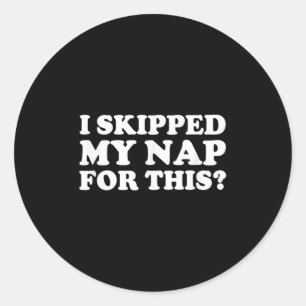 Sticker Rond J'Ai Échappé Ma Nap Pour Cette Citation Sarcastiqu