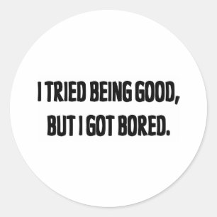 Sticker Rond J'Ai Essayé D'Être Bon, Mais Je Me Suis Ennuyé