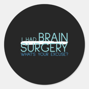 Sticker Rond J'Ai Eu Chirurgie Cerveau Que Ton Excusez Tumor