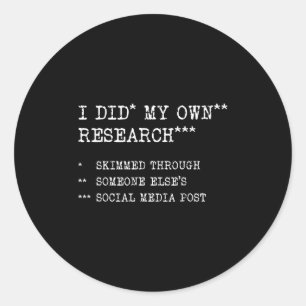 Sticker Rond J'ai fait mes propres recherches. Humour drôle et