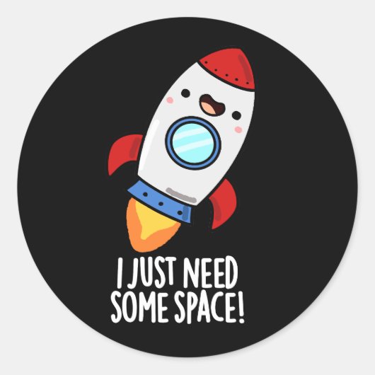 Sticker Rond J'Ai Juste Besoin D'Espace Drôle Rocket Pun Dark B (Devant)