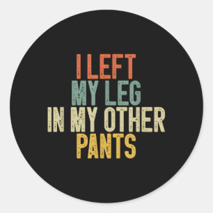 Sticker Rond J'ai laissé ma jambe dans mon autre pantalon Citat