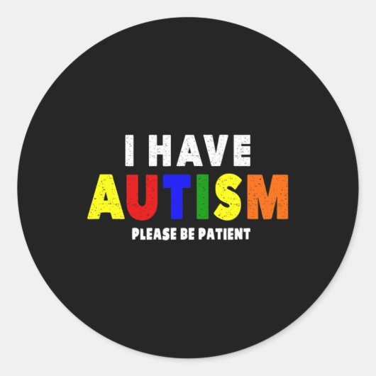 Sticker Rond J'Ai L'Autisme S'Il Vous Plaît Soyez Patient (Devant)