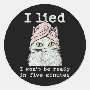 Sticker Rond J'ai menti je ne serai pas prêt dans cinq minutes