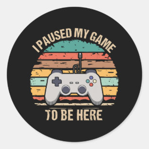 Sticker Rond J'ai mis mon jeu en pause pour être ici