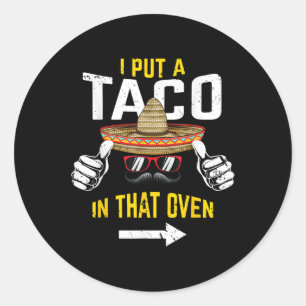 Sticker Rond J'Ai Mis Un Taco Dans Ce Four Drôle Hommes Cinco D