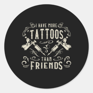 Sticker Rond J'Ai Plus De Tatouages Que De Tatouages D'Amis