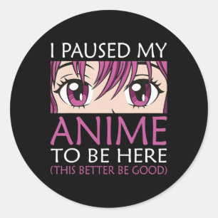 Sticker Rond J'Ai Pris Mon Anime Pour Être Ici - Kawaii Otaku A