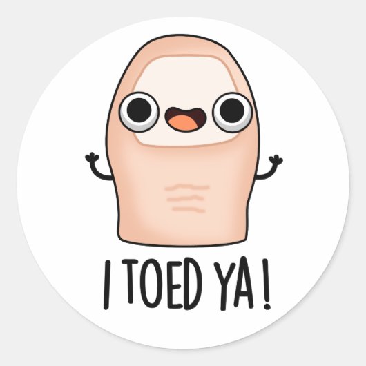 Sticker Rond J'Ai Pris Ya Funny Big Toe Pun (Devant)