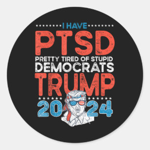 Sticker Rond J'Ai Ptsd Assez Fatigué Des Démocrates Stupides -