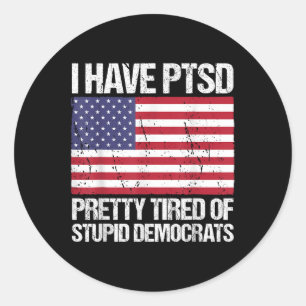 Sticker Rond J'Ai Ptsd Assez Fatigué Des Démocrates Stupides