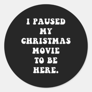 Sticker Rond J'ai suspendu mon film de Noël pour être ici - Fun
