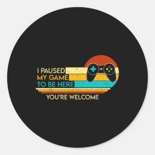 Sticker Rond J'ai suspendu mon jeu pour être ici Vous êtes Bien