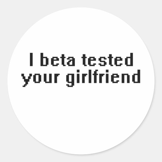 Sticker Rond J'ai testé ta copine en bêta (Devant)