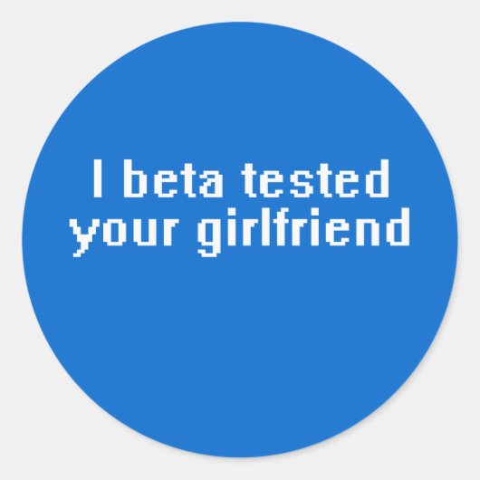 Sticker Rond J'ai testé ta copine en bêta (Devant)