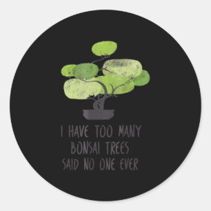 Sticker Rond J'Ai Trop D'Arbres Bonsai Mignons Jardinage