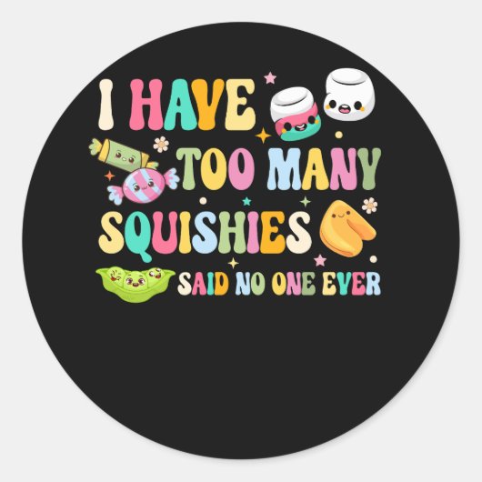 Sticker Rond J'Ai Trop De Squishies Drôle Mignonne Squishy Dit (Devant)